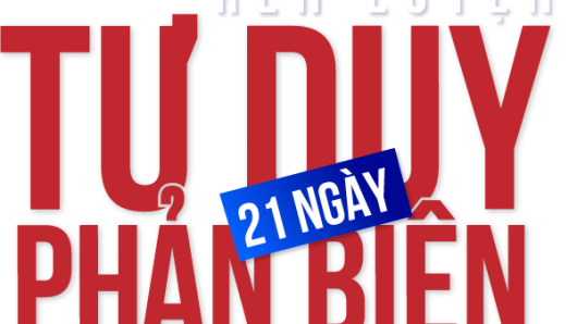 21 NGÀY TƯ DUY PHẢN BIỆN
